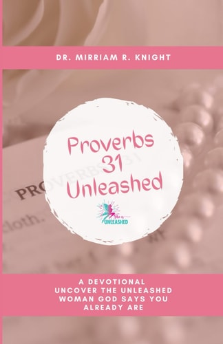Proverbs 31 Unleashed A Devotional: Uncover the Unleashed Woman God Says You Already Are