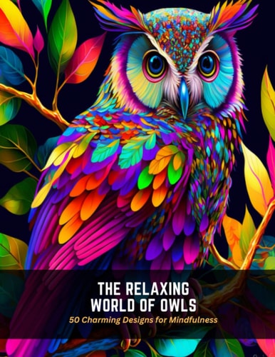 The Relaxing World of Owls 50 Charming Designs for Mindfulness