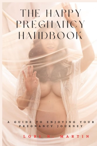The Happy Pregnancy Handbook A Guide to Enjoying Your Pregnancy Journey