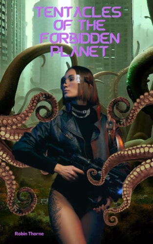 Tentacles of the Forbidden Planet The Compete Series