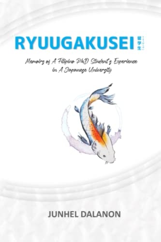 Ryuugakusei Memoirs of A Filipino PhD Student's Experience in A Japanese University