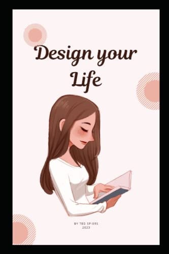 How to Design Your Life How to Build a Well-Lived, Joyful Life, A Format of Happiness