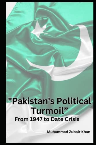 "Pakistan's Political Turmoil" From 1947 to Date Crisis