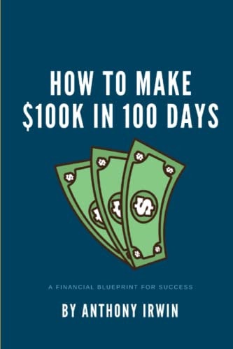 How To Make $100k in 100 Days A Financial Blueprint for Success