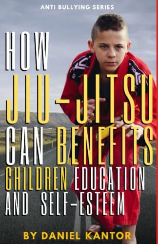"How Jiu-Jitsu Can Benefit Children's Education and Self-Esteem A Comprehensive Guide"