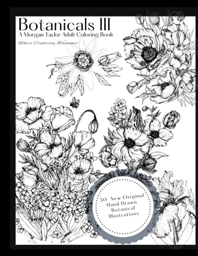 Botanicals III A Morgan Taylor Adult Coloring Book Where Creativity Blossoms!