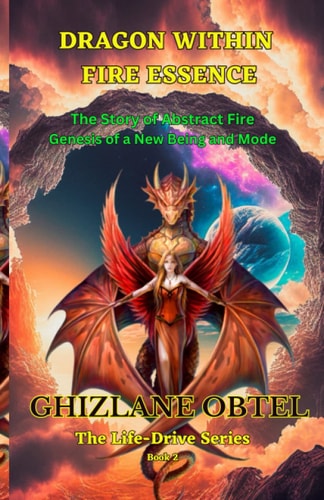 Dragon Within FIRE ESSENCE: The Story of Abstract Fire; Genesis of a New Being and Mode