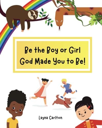 Be the Boy Or Girl God Made You to Be! Biblical Truth About Identity & Reality for Kids, A Christian Resource that Rejects Transgender Non-Binary LGBTQ+ Agenda