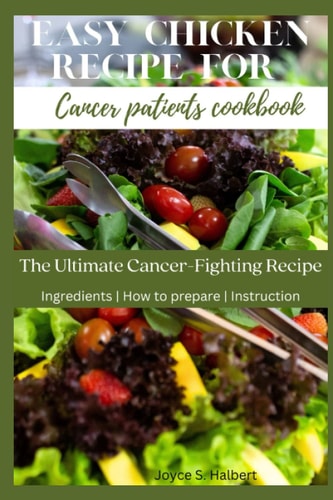 Easy Chicken Recipe For Cancer Patients Cookbook The Ultimate Cancer-Fighting Recipe