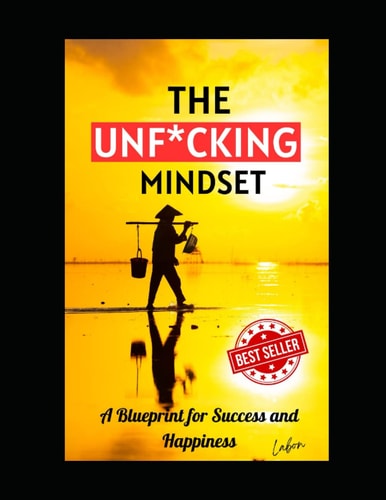 The UNF*CKING Mindset A Blueprint for Success and Happiness