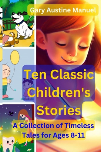 Ten Classic Children's Stories A Collection of Timeless Tales for Ages 8-11