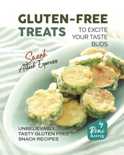 Gluten-Free Treats to Excite Your Taste Buds Unbelievably Tasty Gluten Free Snack Recipes