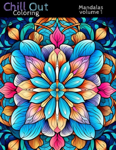 Chill Out Coloring Mandalas Volume 1: Meditative, Relaxing Coloring