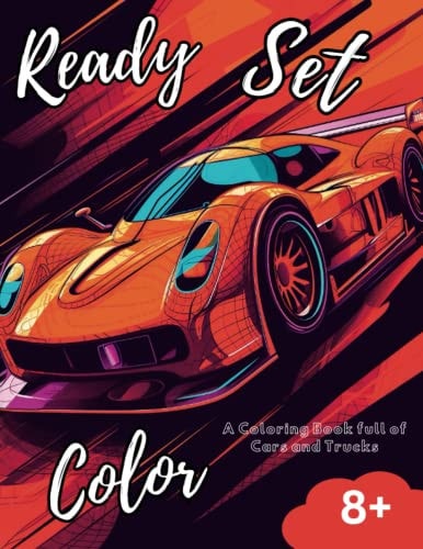 Ready, Set, Color A Coloring Book Full of Cars and Trucks