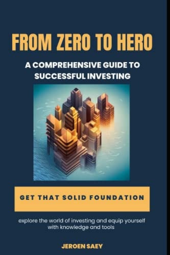 From Zero to Hero A Comprehensive Guide to Successful Investing