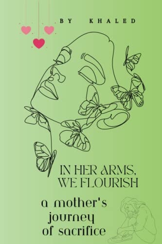 In Her Arms, We Flourish A Mother's Journey of Sacrifice