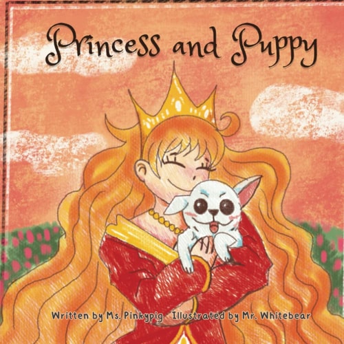 Princess and Puppy A Colorful, Picture Book about a Lovely Relationship Between Princess and Puppy