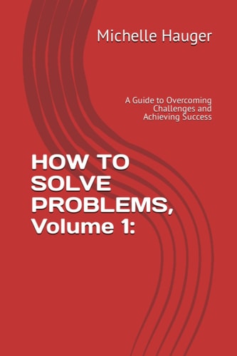 HOW TO SOLVE PROBLEMS, Volume 1 : A Guide to Overcoming Challenges and Achieving Success