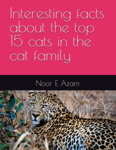 Interesting Facts about the Top 15 Cats in the Cat Family