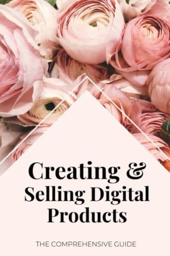 Creating & Selling Digital Products The Comprehensive Guide