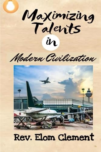 MAXIMIZING TALENTS IN MODERN CIVILIZATION.