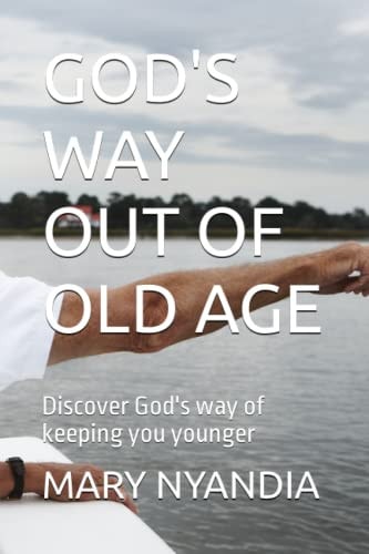 God's Way Out of Old Age Discover God's Way of Keeping You Younger