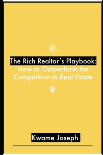 The Rich Realtor's Playbook How to Outperforming the Competition In Real Estate