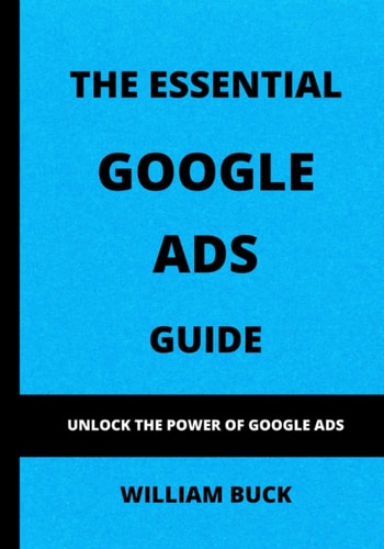 The Essential Google Ads Guide Unlock The Power of Google Ads