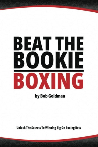 Beat the Bookie - Boxing Matches Unlock The Secrets To Big Winnings