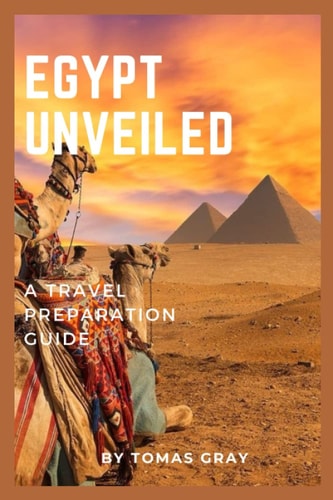 Egypt Unveiled A Travel Preparation Guide