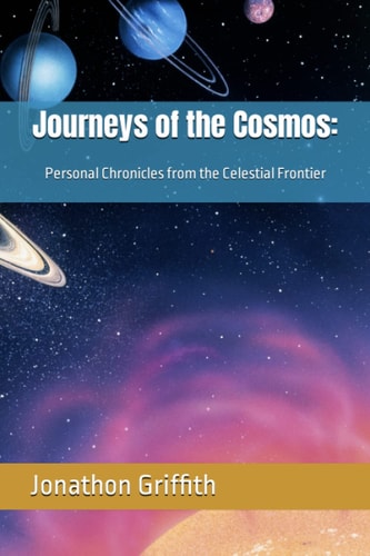 Journeys of the Cosmos Personal Chronicles from the Celestial Frontier