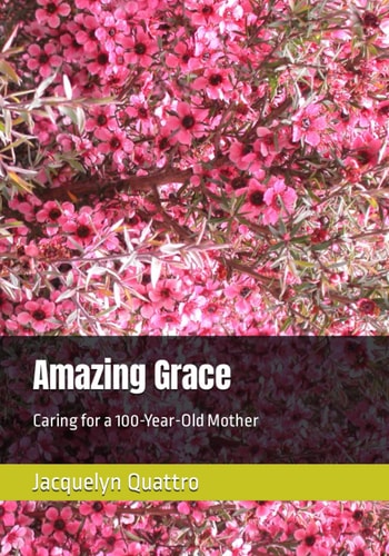 Amazing Grace Caring for a 100-Year-Old Mother