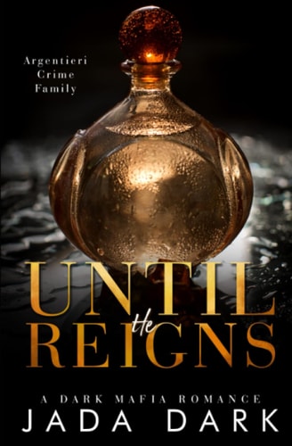 Until He Reigns A Dark Mafia Romance (Argentieri Crime Family)