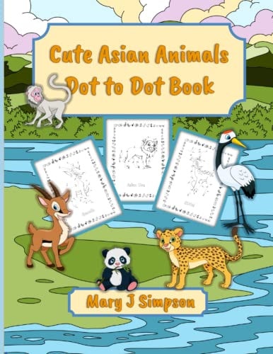 Cute Asian Animals Dot to Dot Book 30 Different Asian Animals with Names on Each Page