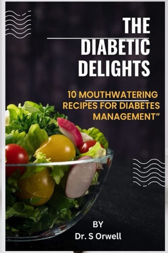 The Diabetes Delights 10 Mouthwatering Recipes for Diabetes Management