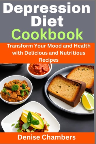 Depression Diet Cookbook Transform Your Mood and Health with Delicious and Nutritious Recipes