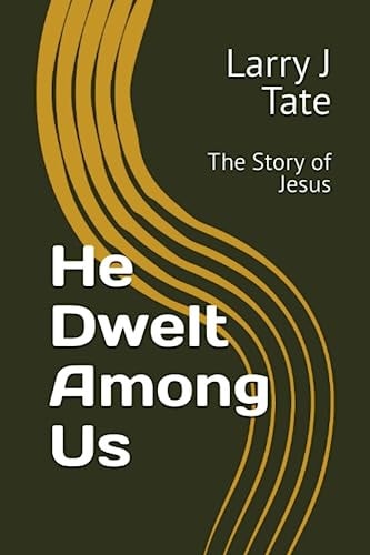 He Dwelt Among Us The Story of Jesus