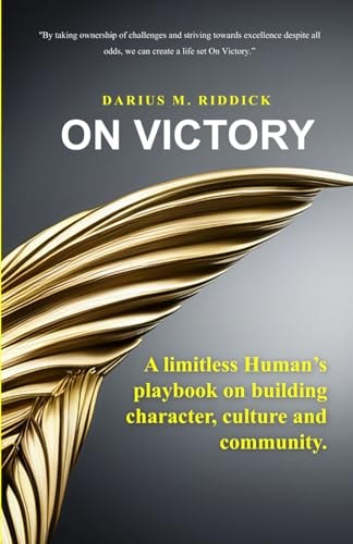 ON VICTORY A Limitless Human's Playbook on Building Character, Culture and Community