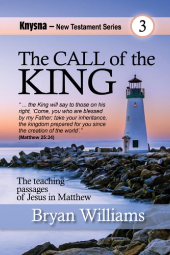 The Call of the King Knysna N.T. Series: The Words of Jesus in Matthew