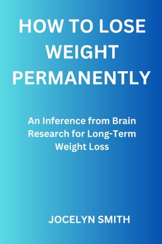 How to Lose Weight Permanently An Inference from Brain Research for Long-Term Weight Loss