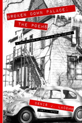 Broken Down Palace; The Poems A Collection of Poetry and Song Lyrics