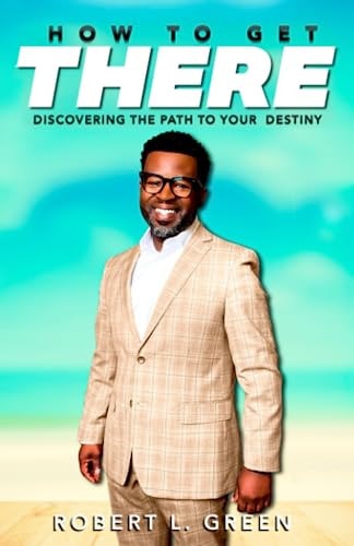 How to Get There Discovering the Path to Your Destiny