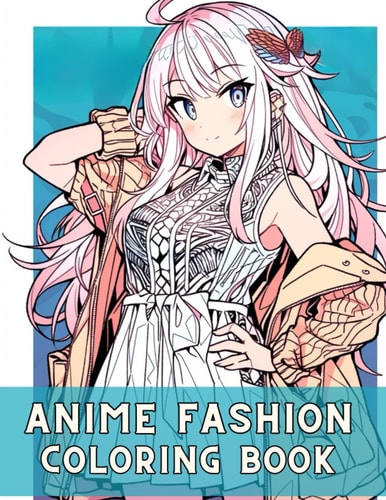 Anime Fashion Coloring Book Anime Coloring Pages for Teens and Adults