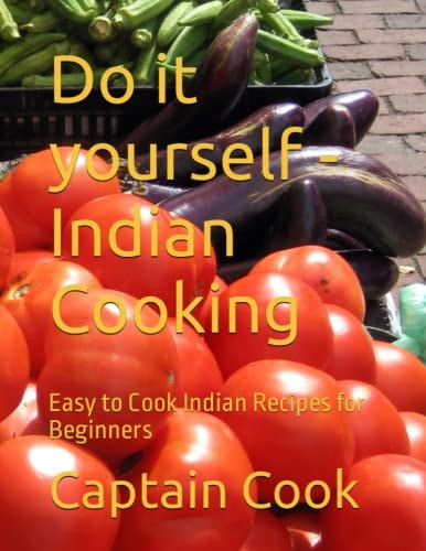 Do it Yourself - Indian Cooking Easy to Cook Indian Recipes for Beginners