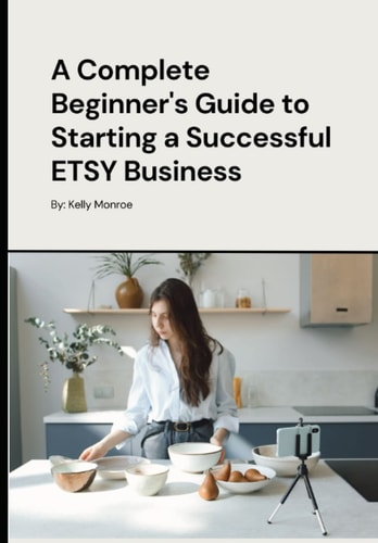 A Complete Beginner's Guide to Starting a Successful ETSY Business