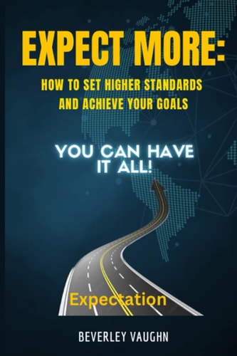 Expect More How to Set Higher Standards and Achieve Your Goals