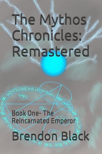 The Mythos Chronicles Remastered: Book One- The Reincarnated Emperor