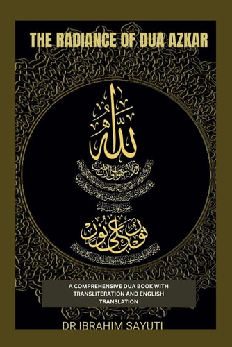 The Radiance of Dua Azkar A Comprehensive Dua Book with Translitration and Translation.