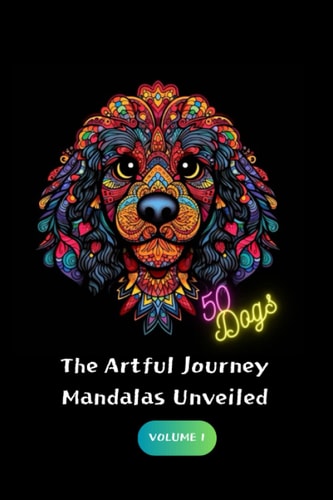 The Artful Journey Mandalas Unveiled: 50 Amazing Dogs