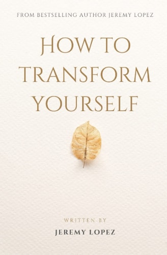 How to Transform Yourself